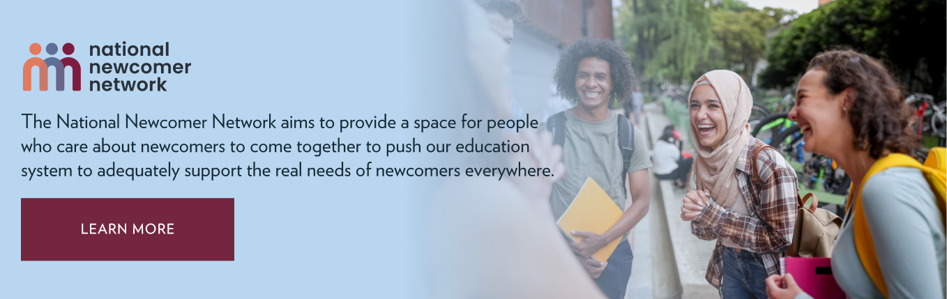 The National Newcomer Network aims to provide a space for people who care about newcomers to come together to push our education system to adequately support the real needs of newcomers everywhere. Learn more at tcf.org/nnn